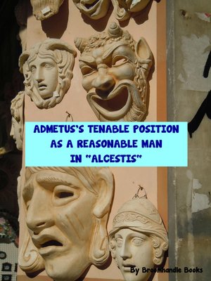 cover image of Admetus's Tenable Position as a Reasonable Man in "Alcestis"